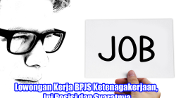 Peluang emas menjadi karyawan tetap BPJS Ketenagakerjaan, ini syarat dan cara pendaftarannya